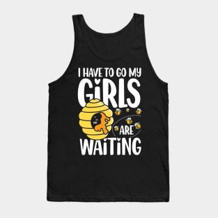 I Have To Go My Girls Are Waiting - Beekeeper Tank Top